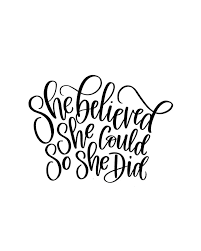 Black And White Motivational Quotes Clipart She Believed She Could So She Did Printable Quote Is In Calligraphy And Can Be Great For Home Or O Printable Motivational Quotes Done Quotes Printable Quotes