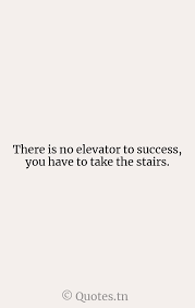 Quotes boxes | you number one source for daily inspirational quotes, saynings & famous quotes. There Is No Elevator To Success You Have To Take The Stairs With Image