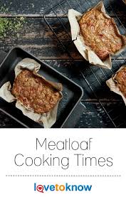 Meatloaf Cooking Times Lovetoknow How To Cook Meatloaf Meatloaf Cook Time Cooking Pork Tenderloin