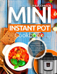 Buzzfeed staff it's great at taking inexpensive kitchen staples — like grains, beans, noodles, and eggs — and cooking them fast, and in a way that's almost completely hands off. Mini Instant Pot Cookbook Superfast 3 Quart Models Electric Pressure Cooker Recipes Cooking Healthy Most Delicious Easy Meals Johnson Philip 9781723801778 Amazon Com Books