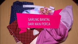 Kain apa yang di pakai untuk membuat sarung bantal? Membuat Sarung Bantal Dari Kain Perca