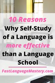 10 Reasons Why Self Study Of A Language Is More Effective Than A School Fast Language Mastery Korean Language Learning Learn A New Language Language Study