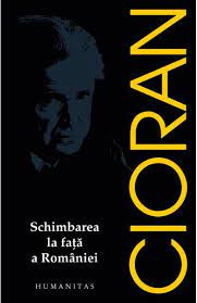Emil cioran, schimbarea la fatã a româniei. Schimbarea La Fata A Romaniei Emil Cioran Libris