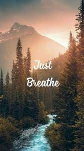 Nature wallpaper nature wallpaper hd nature wallpaper mobile nature wallpaper android nature wallpaper galaxy s wallpaper quotes quote iphone beautiful nature wallpaper with quotes for facebook cover women in beach hd wallpapers wallpapers download high resolution. Nature Just Breathe Wallpaper Just Breathe Cool Backgrounds Nature