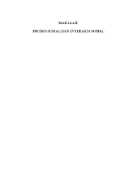 Demikian adalah pembahasan mengenai contoh makalah sekaligus proses pembuatannya. Makalah Proses Sosial Dan Interaksi Sosial