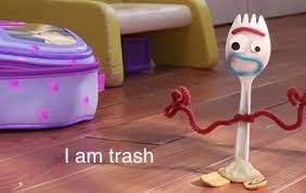 Forky I Am Trash Toy Story 4 Toy Story Meme Toy Story Toy Story Quotes