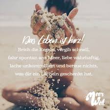 Das Leben Ist Kurz Brich Die Regeln Vergib Schnell Fahr Spontan Ans Meer Liebe Wahrhaftig Lache Unkontrolliert Und Bereu Nichts Was Dir Ein Lacheln Gesche Vergebung Leben Kurze Spruche Leben