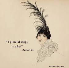 A Piece Of Magic Is A Hat Quote By Martha Sliter Fashionquote Quote Featherhat Vintage Vintagepostcards Www Saratiara Com Hat Quotes Hat Day Feather Hat
