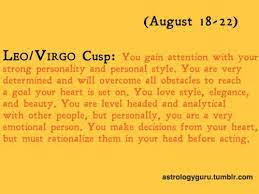 Leos and virgos are almost polarized signs, which is why people born on the cusp of the two can often feel as though they have two different personalities. The Astrology Guru Leo And Virgo Leo Virgo Cusp Virgo Love