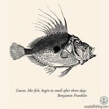 Guests Like Fish Begin To Smell After Three Days Benjamin Franklin Coastalfishing Fishing Fishingli House Guest Gifts Ben Franklin Quotes Ben Franklin