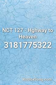 Nct 127 Hghway To Heaven Roblox Id Roblox Music Codes In 2021 Roblox Nct 127 Nct