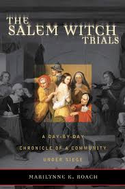 Did not have the proper authorities to prevent these unjust trials. The Salem Witch Trials A Day By Day Chronicle Of A Community Under Siege Roach Marilynne K 9781589791329 Amazon Com Books