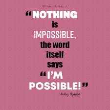 Audrey hepburn > quotes > quotable quote. Nothing Is Impossible The Word Itself Says I M Possible Audrey Hepburn By Themotivespot Medium