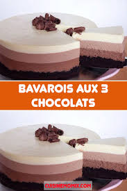 Bavarois Aux 3 Chocolats Gateau 3 Chocolat 3 Chocolat Gateaux Frais