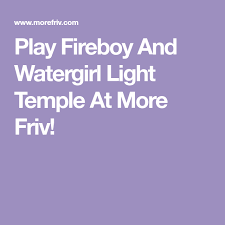 Play Fireboy And Watergirl Light Temple At More Friv Dibujos