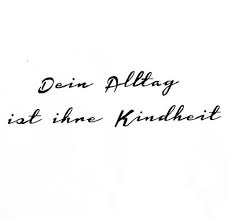 Dein Alltag Ist Ihre Kindheit Kinder Zitate Spruche Spruche Kinder