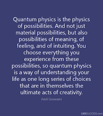 Quantum Physics Is The Physics Of Possibilities And Not Just Material Possibilities But Quantum Physics Quantum Physics Science Quantum Physics Spirituality