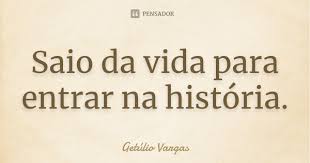 Saio Da Vida Para Entrar Na Historia Getulio Vargas