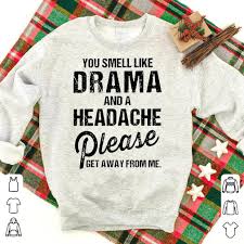 Saladin could be brutal and merciless but also compassionate, generous. You Smell Like Drama And A Headache Please Get Away From Me Shirt Hoodie Sweater Longsleeve T Shirt
