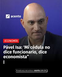 Pável Isa: 'Mi cédula no dice funcionario, dice economista” El ministro de  Economía, Planificación y Desarrollo, Pável Isa Contreras , informó que en  enero próximo volverá a las aulas a impartir docencia