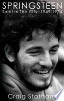 Springsteen: Saint in the City: 1949-1974