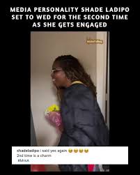 MEDIA PERSONALITY SHADE LADIPO SET TO WED FOR THE SECOND TIME AS SHE GETS ENGAGED