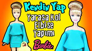 barbie yarasa kol elbise yapimi kendin yap barbie bebek kiyafetleri oyuncak yap youtube barbie barbie bebekler elbise yapimi