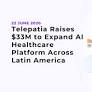 Telepatia Raises $33M to Scale AI Healthcare Platform in Latin America