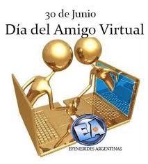 30 DE JUNIO DIA DEL AMIGO VIRTUAL.... - Efemerides Argentinas ...