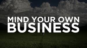 This positive and go getter or. Top 30 Funny Mind Your Own Business Quotes Startupbiz Global