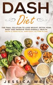Go for whole grains, like quinoa, brown rice, farro, or whole. Dash Diet The Final Solution To Detox Your Body Lose Weight And Improve Your Overall Health With An Easy And Practical Action Hardcover Sandman Books