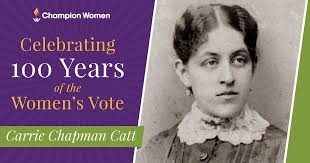 Celebrating 100 years of the Women's Vote: Carrie Chapman Catt