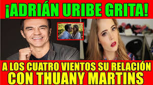 Adrian Uribe Grita A Los Cuatro Vientos Su Relacion Con Thuany Martins Youtube