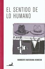 Humberto maturana nuevos paradigmas en el siglo xxi psicología, educación y ciencia alexander ortiz ocaña1 ediberum 2016 1 doctor en ciencias pedagógicas, universidad. Libro Sentido De Lo Humano El Humberto Maturana Romesin Isbn 9789563061451 Comprar En Buscalibre