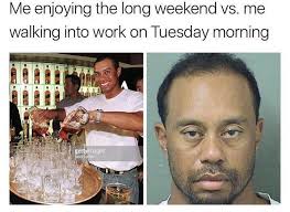 You just have to look for positives. After The Long Weekend Memes