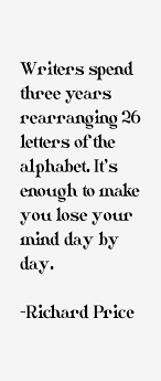26 letters in the alphabet. Writing Richard Price Writing Humor Writing Quotes Writing Motivation