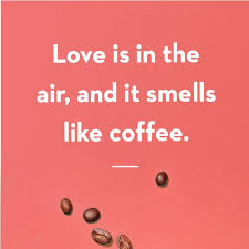 Love Is In The Air And It Smells Like Coffee If Love Had A Smell It Would Be Coffee Has Coffee Played A Role In Your Relationship Is That How You Met Your Partner Or In 2020 Coffee Quotes Quotes Relationship