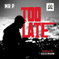 Mr P Too Late Naijaloaded Mp3 Download Inspirational Songs Latest Music Videos Songs