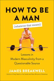 25.09.2021 · so, let's stop praising men for doing the bare minimum and start setting a higher bar than the one we've been settling for. How To Be A Man Whatever That Means By James Breakwell 9781950665907 Penguinrandomhouse Com Books