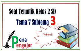 Contoh soal tematik kelas 2 tema 7 kebersamaan subtema 4 kebersamaan di tempat wisata paket 1. Soal Kelas 2 Tema 7 Subtema 3 Kebersamaan Dan Kunci Jawaban