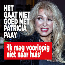 Het gaat niet goed met Patricia Paay: 'Ik mag voorlopig niet naar huis'