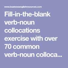 Fill In The Blank Verb Noun Collocations Exercise With Over 70 Common Verb Noun Collocations Nouns Verb Good Grades