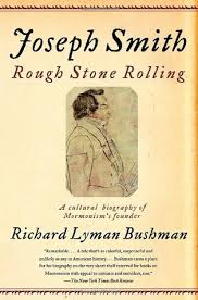 Joseph Smith Rough Stone Rolling By Richard L Bushman