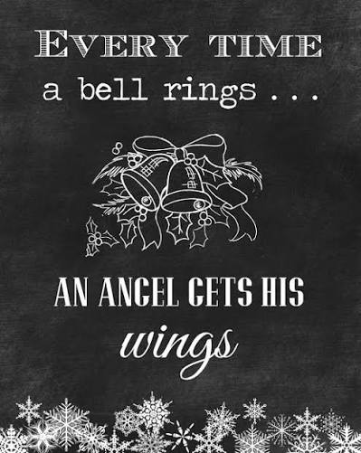 Every time a bell rings, an angel gets his wings.