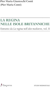La regina nelle isole britanniche. Estratto da «La regina nell'alto  Medioevo» (Vol. 2) : Giusteschi Conti, Pier Maria: Amazon.it: Libri