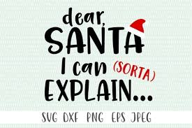 * important * please make sure you have the required software and knowledge to use these graphics before you purchase. Free Svg Dear Santa I Can Sorta Explain Free Svg Files For Cricut Silhouette And Brother Scan N Cut