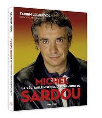 Tout passe et tout s'oublie. La Veritable Histoire Des Chansons De Michel Sardou Lecoeuvre Fabien Revaux Jacques Amazon De Bucher
