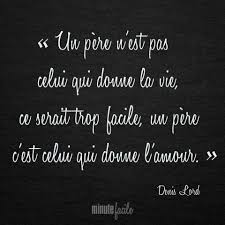 Un Pere N Est Pas Celui Qui Donne La Vie Ce Serait Trop Facile Un Pere C Est Celui Qui Donne L Amour Citations Fete Des Peres Citation Pere Citations Papa