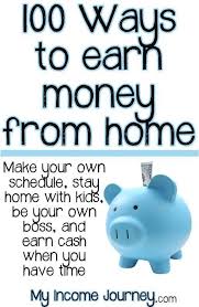 100 Ways To Earn Money From Home Make Your Own Schedule Stay Home With Your Kids Be Your Own Boss And W Earn Money Earn Money From Home Ways To Earn Money