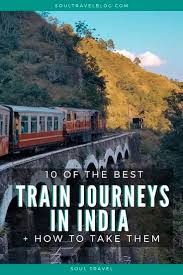 10 Of The Best Train Journeys In India And How To Take Them In 2020 Train Journey Train India Travel